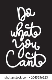 Do What You Can Not On Black Background. Modern Calligraphy. Handwritten Motivational Inspirational Quote