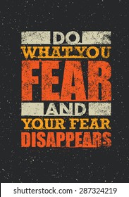 Do What You Fear And Your Fear Disappears. Creative Typography Motivation Quote. Vector Outstanding Poster Concept On Grunge Distressed Background