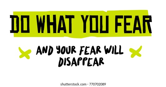 Do What You Fear And Your Fear will Disappear. Creative typographic motivational poster.