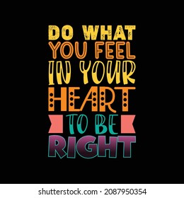 do what you feel in your heart to be right lettering 