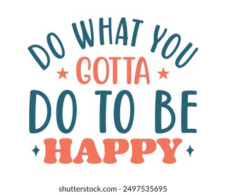 Do what you gotta do to be happy Inspirational quote retro wavy colorful typography