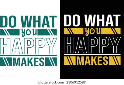 DO WHAT YOU HAPPY MAKES