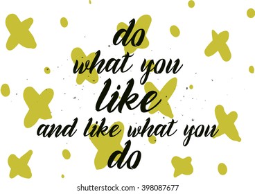 Do what you like and like what you do inscription. Greeting card with calligraphy. Hand drawn lettering design. Photo overlay. Typography for banner, poster or apparel design. Isolated vector element.