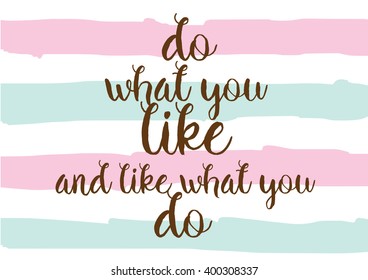 Do what you like and like what you do inspirational inscription. Greeting card with calligraphy. Hand drawn lettering design. Photo overlay. Vector typography, quote.