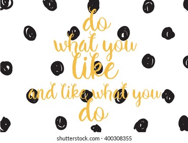 Do what you like and like what you do inspirational inscription. Greeting card with calligraphy. Hand drawn lettering design. Photo overlay. Vector typography, quote.