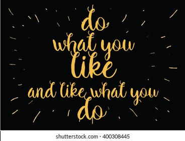 Do what you like and like what you do inspirational inscription. Greeting card with calligraphy. Hand drawn lettering design. Photo overlay. Vector typography, quote.