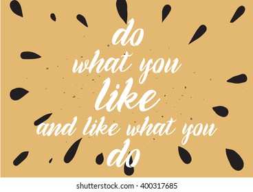 Do what you like and like what you do inspirational inscription. Greeting card with calligraphy. Hand drawn lettering design. Photo overlay. Vector typography, quote.