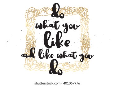 Do what you like and like what you do inspirational inscription. Greeting card with calligraphy. Hand drawn lettering design. Photo overlay. Vector typography, quote.