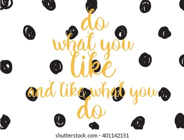 Do what you like and like what you do inspirational inscription. Greeting card with calligraphy. Hand drawn lettering design. Photo overlay. Vector typography, quote.