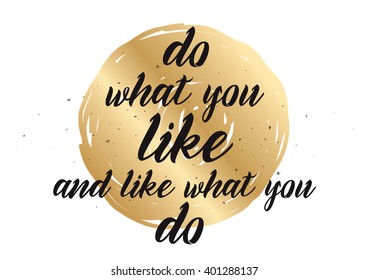 Do what you like and like what you do inspirational inscription. Greeting card with calligraphy. Hand drawn lettering design. Photo overlay. Vector typography, quote.