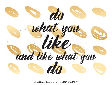 Do what you like and like what you do inspirational inscription. Greeting card with calligraphy. Hand drawn lettering design. Photo overlay. Vector typography, quote.