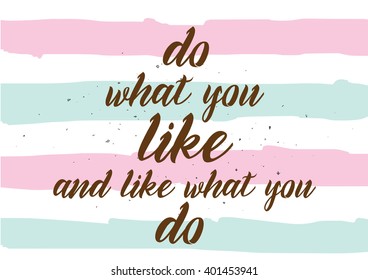 Do what you like and like what you do inspirational inscription. Greeting card with calligraphy. Hand drawn lettering design. Photo overlay. Vector typography, quote.