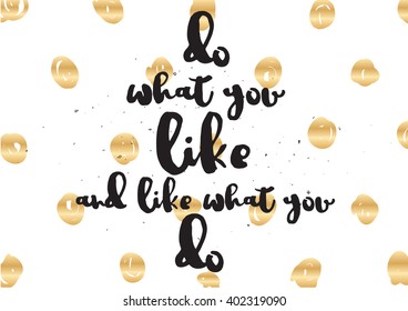 Do what you like and like what you do inspirational inscription. Greeting card with calligraphy. Hand drawn lettering design. Photo overlay. Vector typography, quote.