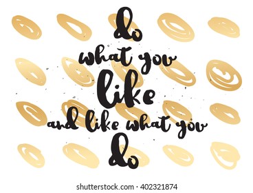 Do what you like and like what you do inspirational inscription. Greeting card with calligraphy. Hand drawn lettering design. Photo overlay. Vector typography, quote.