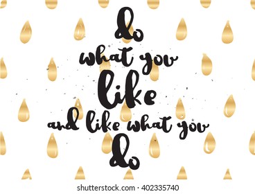 Do what you like and like what you do inspirational inscription. Greeting card with calligraphy. Hand drawn lettering design. Photo overlay. Vector typography, quote.