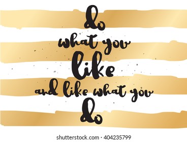 Do what you like and like what you do inspirational inscription. Greeting card with calligraphy. Hand drawn lettering design. Photo overlay. Vector typography, quote.