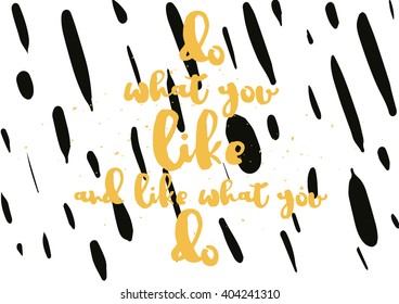 Do what you like and like what you do inspirational inscription. Greeting card with calligraphy. Hand drawn lettering design. Photo overlay. Vector typography, quote.