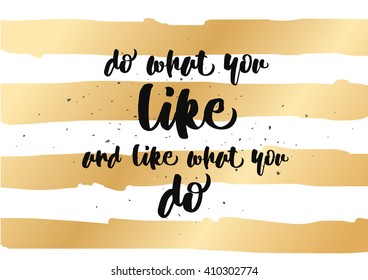 Do what you like and like what you do inspirational inscription. Greeting card with calligraphy. Hand drawn lettering design. Photo overlay. Vector typography, quote.
