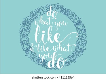 Do what you like and like what you do inspirational inscription. Hand drawn lettering. Typography for invitation, banner, poster or clothing design. Vector quote.