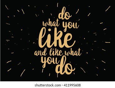 Do what you like and like what you do inspirational inscription. Greeting card with calligraphy. Hand drawn lettering design. Photo overlay. Vector typography, quote.