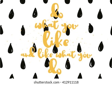 Do what you like and like what you do inspirational inscription. Greeting card with calligraphy. Hand drawn lettering design. Typography for invitation, banner, poster or clothing design. Vector quote