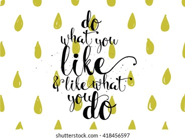 Do what you like and like what you do inspirational inscription. Hand drawn lettering. Typography for invitation, banner, poster or clothing design. Vector quote.