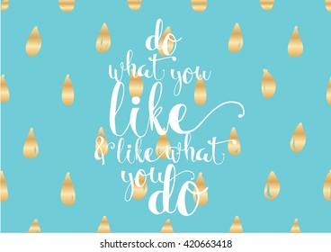 Do what you like and like what you do inspirational inscription. Hand drawn lettering. Typography for invitation, banner, poster or clothing design. Vector quote.