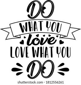 Do What you love Love what you Do