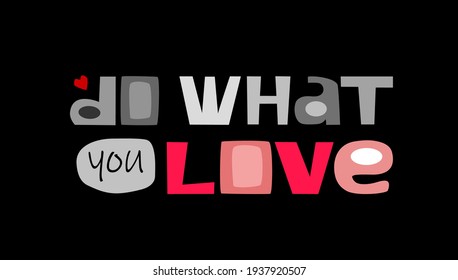  Do what you love affirmation  phrase for personal growth. t-shirts, posters, banner badge design. inspiring motivating typography. Colourful letters in grey and beige and orangish tones.
