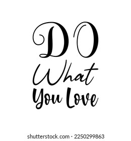 do what you love black lettering quote