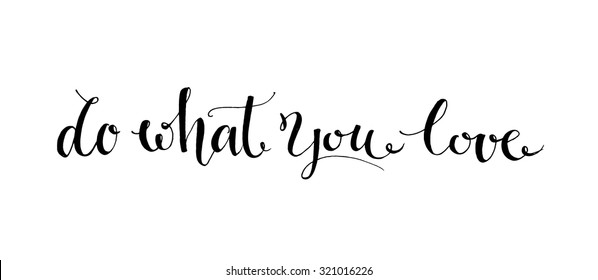 Do what you love. Black vector motivational phrase handwritten with modern calligraphy style.  Brush typography for poster, t-shirt or card. Vector calligraphy art. Phrase about motivation. work.