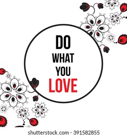 Do what you love. Bright romantic invitation in vector. Delightful Save the Date card in modern style. Adorable romantic card with text and abstract flowers