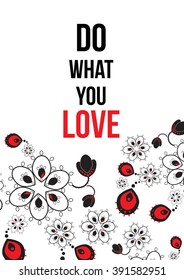 Do what you love. Bright romantic invitation in vector. Delightful Save the Date card in modern style. Adorable romantic card with text and abstract flowers