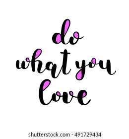 Do what you love. Brush hand lettering. Inspiring quote. Motivating modern calligraphy. Can be used for photo overlays, posters, holiday clothes, cards and more.