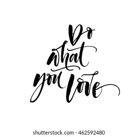 Do what you love card. Hand drawn lettering background. Motivational quote. Ink illustration. Modern brush calligraphy. Isolated on white background. 