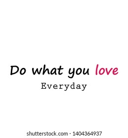 Do what you love every day text, typography for print or use as poster, flyer or T shirt
