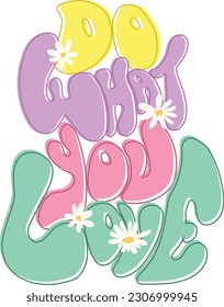 do what you love graffiti slogan with cute daisies illustration. Vector graphic design for t-shirt