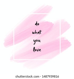 Do what you love hand lettering on pink watercolor background.