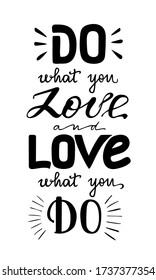 Do what you love and love what you do hand drawn motivational qoute. Lettering design poster. For apparel, mug, cover, card, print.