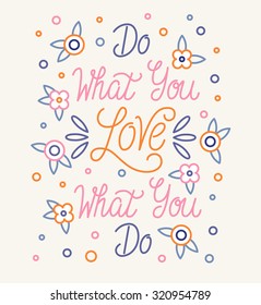 Do what you LOVE what you do. Hand drawn elegant quote for your design. Custom typography with swirls and floral. Hand lettering.