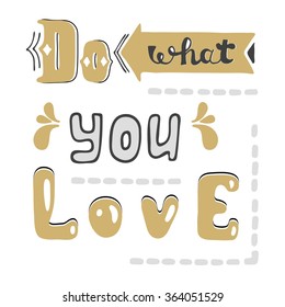 Do what you love. Hand drawn lettering quote. Hand drawn vector greeting card with text.