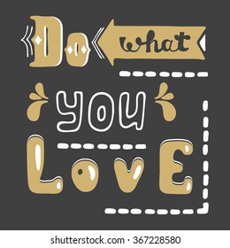 Do what you love. Hand drawn lettering quote. Hand drawn vector greeting card with text.