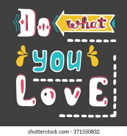Do what you love. Hand drawn lettering quote. Hand drawn vector greeting card with text.