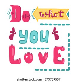 Do what you love. Hand drawn lettering quote. 