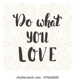 Do what you love. Hand drawn lettering quote. Hand drawn vector greeting card