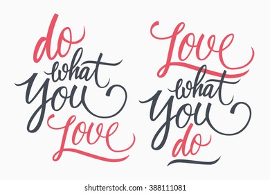 Do What You Love. Love What You Do. Hand lettering. Motivation quote. Calligraphic inscription. Vector handwritten typography.