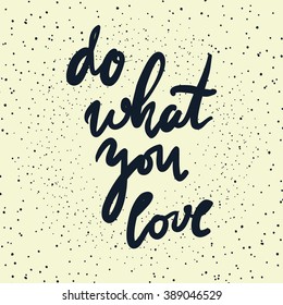 Do what you love. Hand drawn tee graphic. Typographic print poster. T shirt hand lettered calligraphic design. Vector illustration.
