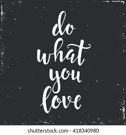 Do what you love. Hand drawn typography poster. T shirt hand lettered calligraphic design. Inspirational vector typography.