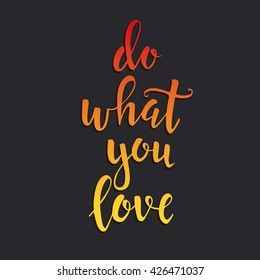 Do what you love. Hand drawn typography poster. T shirt hand lettered calligraphic design. Inspirational vector typography.