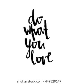 Do what you love. Hand drawn elegant quote for your design. Modern brush calligraphy. Handwritten ink lettering. Modern brush calligraphy. Isolated on white background.